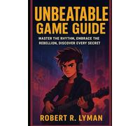 Unbeatable Game Guide: Master the Rhythm, Embrace the Rebellion, Discover Every Secret