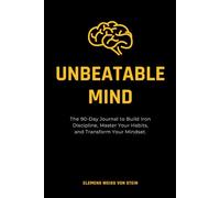 Unbeatable mind.: The 90-Day Journal to Build Iron Discipline, Master Your Habits, and Transform Your Mindset.