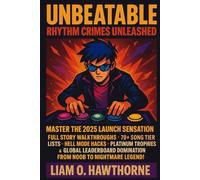 UNBEATABLE: Rhythm Crimes Unleashed: Master the 2025 Launch Sensation: Full Story Walkthroughs, 70+ Song Tier Lists, Hell Mode Hacks, Platinum ... Domination - From Noob to Nightmare Legend!