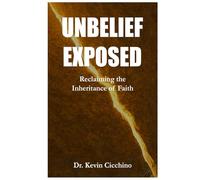 UNBELIEF EXPOSED: Reclaiming the Inheritance of Faith