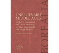 Unbelievable middle ages. Medieval fascination and disenchantment between Renaissance and Enlightment