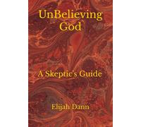UnBelieving God: A Skeptic's Guide