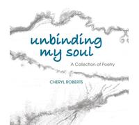 Unbinding My Soul: A Collection of Poetry