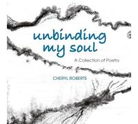 Unbinding My Soul: A Collection of Poetry