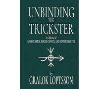 Unbinding the Trickster: A Collection of Lokean Verse, Rokkr Chants and Heathen Poetry: Small Pocket Edition 4x6"