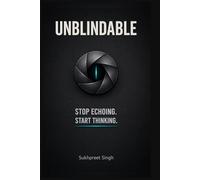UNBLINDABLE: Stop Echoing. Start Thinking.