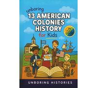 Unboring 13 American Colonies History for Kids: Funny, Interesting, Concise Guide to the 13 Colonies, Colonial Life, and Surprising Stories You Won’t Believe Happened