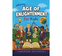 Unboring Age of Enlightenment for Kids: Funny, Interesting, Concise Guide to Big Ideas, Brilliant Thinkers, and Wild True Stories You Won’t Believe Are Real