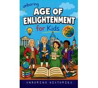 Unboring Age of Enlightenment for Kids: Funny, Interesting, Concise Guide to Big Ideas, Brilliant Thinkers, and Wild True Stories You Won't Believe Are Real: 5
