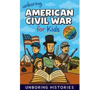 Unboring American Civil War for Kids: Funny, Interesting, Concise Guide to the Civil War, Brave Heroes, and Wild True Stories You Won't Believe Are Real: 11
