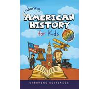 Unboring American History for Kids: Funny, Interesting, Concise Guide to A Time of Artists, Inventions, and Wild Ideas You Won’t Believe Are True