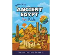Unboring Ancient Egypt for Kids: Funny, Interesting, Concise Guide to Pharaohs, Pyramids, and Treasure Hunts You Won’t Believe Are True