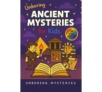 Unboring Ancient Mysteries for Kids: Funny, Fascinating Guide to Ancient Secrets, Lost Civilizations, and Wild Mysteries You Won’t Believe Are Real