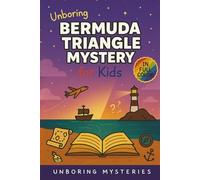 Unboring Bermuda Triangle Mystery for Kids: Funny, Fascinating Guide to the Bermuda Triangle’s Greatest Mysteries, Hidden Secrets, and Unsolved Events