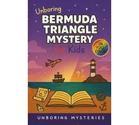 Unboring Bermuda Triangle Mystery for Kids: Funny, Fascinating Guide to the Bermuda Triangle’s Greatest Mysteries, Hidden Secrets, and Unsolved Events