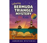 Unboring Bermuda Triangle Mystery for Kids: Funny, Fascinating Guide to the Bermuda Triangle's Greatest Mysteries, Hidden Secrets, and Unsolved Events: 1