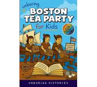 Unboring Boston Tea Party for Kids: Funny, Interesting, Concise Guide to Angry Colonists, a Lot of Tea, and Some Clever Disguises You Won't Believe Are True: 6