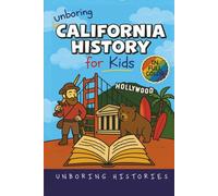 Unboring California History for Kids: Funny, Interesting, Concise Guide From Gold Rush to Google in the Golden State You Won’t Believe Are True
