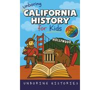 Unboring California History for Kids: Funny, Interesting, Concise Guide From Gold Rush to Google in the Golden State You Won’t Believe Are True