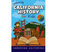 Unboring California History for Kids: Funny, Interesting, Concise Guide From Gold Rush to Google in the Golden State You Won't Believe Are True