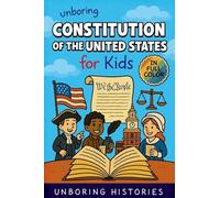 Unboring Constitution of the United States for Kids: Funny, Interesting, Concise Guide to the Founders, Fierce Debates, and Wild True Stories Behind the Rules That Built America: 8