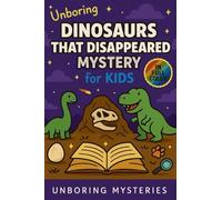 Unboring Dinosaurs That Disappeared Mystery for Kids: Funny, Fascinating Guide to the Strangest True Dinosaur Disappearance Mysteries, Shocking Theories, and Unexplained Extinction: 4