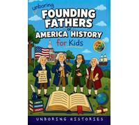 Unboring Founding Fathers of America History for Kids: Funny, Interesting, Concise Guide to the Founding Fathers, America's Beginnings, and Wild True Stories You Won't Believe Are Real: 16