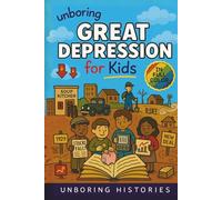 Unboring Great Depression for Kids: Funny, Interesting, Concise Guide to the Great Depression, Hard Times, and Wild True Stories You Wont Believe Are Real