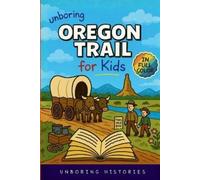 Unboring Histories Unboring Oregon Trail for Kids (Tascabile)