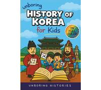 Unboring History of Korea for Kids: Funny, Interesting, Concise Guide to the Three Kingdoms, Joseon Dynasty, and K-Pop You Won’t Believe Are True