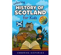 Unboring History of Scotland for Kids: Funny, Interesting, Concise Guide to Clans, Castles, and Kilts You Won't Believe Are True: 4