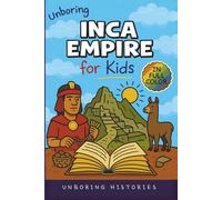 Unboring Inca Empire for Kids: Funny, Interesting, Concise Guide to Llamas, Inca Science, and Epic Battles You Won’t Believe Are True