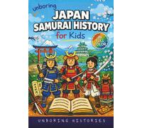 Unboring Japan Samurai History for Kids: Funny, Interesting, Concise Guide to Samurai, Battles, and the Wild Stories of Japan’s Past You Won’t Believe Are Real