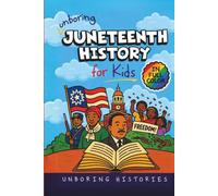 Unboring Juneteenth History for Kids: Funny, Interesting, Concise Guide to Juneteenth, Freedom, and the Powerful True Stories You Won’t Believe Are Real