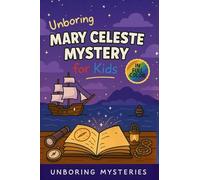 Unboring Mary Celeste Mystery for Kids: Funny, Fascinating Guide to the Strangest True Mary Celeste Mysteries, Hidden Clues, and Unexplained Disappearance: 10