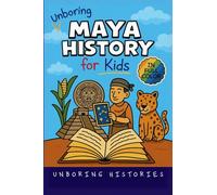 Unboring Maya History for Kids: Funny, Interesting, Concise Guide to a Time of Temples, Star Gazing, and Jungle Adventures in Ancient Cities You Won't Believe Are True