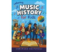 Unboring Music History for Kids: Funny, Interesting, Concise Guide to Music History, Famous Musicians, and Wild True Stories You Won’t Believe Are Real