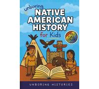 Unboring Native American History for Kids: Funny, Interesting, Concise Guide to a Time of Traditions, Legends, and Heroes You Won’t Believe Are True