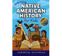 Unboring Native American History for Kids: Funny, Interesting, Concise Guide to a Time of Traditions, Legends, and Heroes You Won't Believe Are True