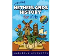 Unboring Netherlands History for Kids: Funny, Interesting, Concise Guide From Dutch Heroes, Quirks & Tales