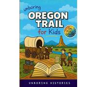 Unboring Oregon Trail for Kids: Funny, Interesting, Concise Guide to Wagons, Wild Trails, and Wacky History You Won't Believe Are True: 7