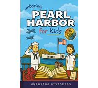 Unboring Pearl Harbor for Kids: Funny, Interesting, Concise Guide to Spies, Secrets, and Japan's Big Plan You Won’t Believe Are True