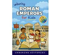 Unboring Roman Emperors for Kids: Funny, Interesting, Concise Guide to Roman Emperors, Powerful Rulers, and Wild True Stories You Won't Believe Are Real: 8
