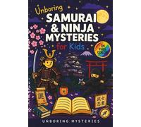Unboring Samurai & Ninja Mysteries for Kids: Funny, Fascinating Guide to the Greatest Samurai & Ninja Mysteries, Secret Missions, and Unanswered Questions