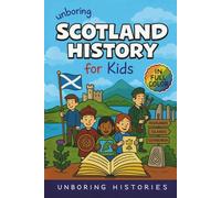 Unboring Scotland History for Kids: Funny, Interesting, Concise Guide to Scotland's History, Castles, Clans, and Wild True Stories You Wont Believe Are Real
