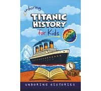 Unboring Titanic History for Kids: Funny, Interesting, Concise Guide to the Most Famous Ship That Ever Sank, Heroic Survivors, and Wild True Stories You Won't Believe Are Real: 17