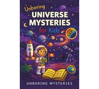 Unboring Universe Mysteries for Kids: Funny, Fascinating Guide to the Most Baffling Cosmic Mysteries, Black Holes, and Hidden Space Secrets
