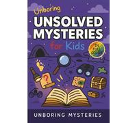 Unboring Unsolved Mysteries for Kids: Funny, Fascinating Guide to the World’s Most Baffling Unsolved Mysteries, Weird Facts, and Strange Stories