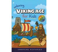 Unboring Viking Age for Kids: Funny, Interesting, Concise Guide to Longships, Shieldmaidens and Runes You Won’t Believe Are True