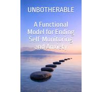 Unbotherable: A Functional Model for Ending Self-Monitoring and Anxiety